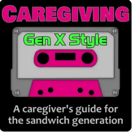 Favorite Podcasts for Gen Xers Caregiving Gen X Style