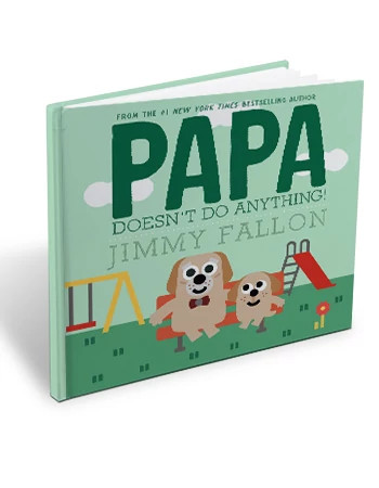the cover of the book, 'Papa Doesn't Do Anything!' by Jimmy Fallon