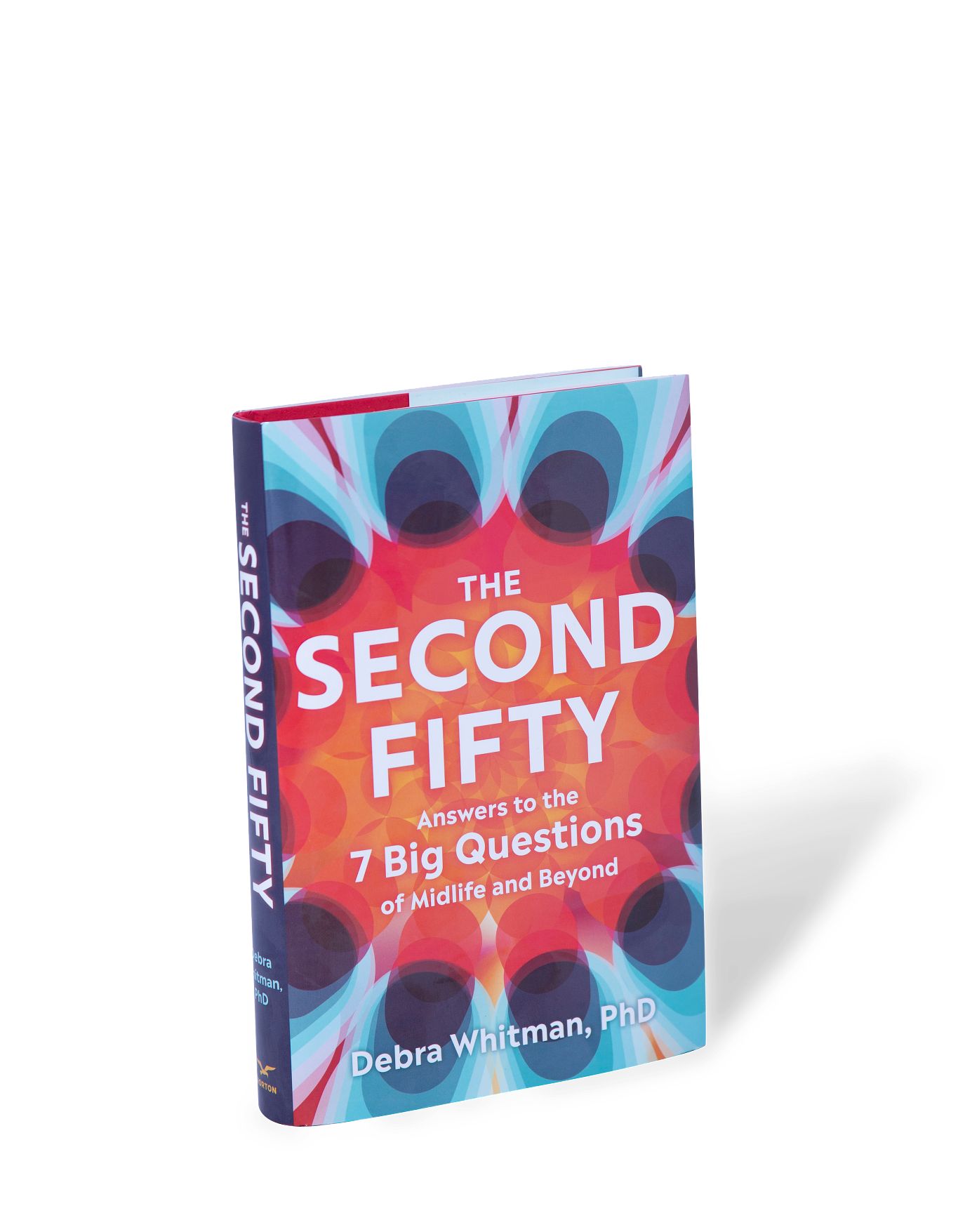 'The Second Fifty' book Book that says The Second Fifty, Answers to the 7 Big Questions of Midlife and Beyond, Debra Whitman P H D