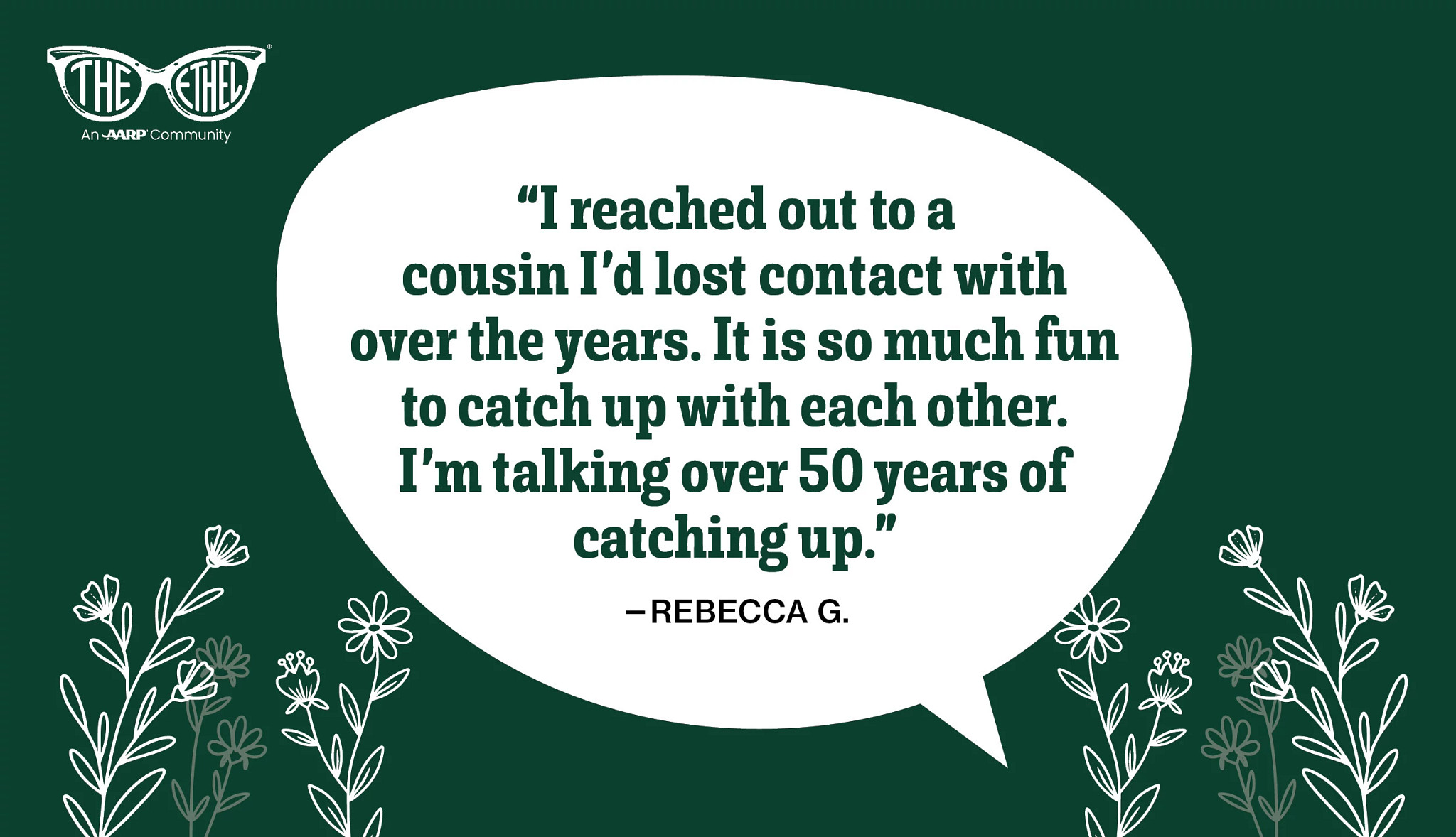 Green graphic with The Ethel by AARP logo and a white speech bubble containing a quote about reconnecting with a cousin after more than 50 years, attributed to Rebecca G., with decorative floral illustrations