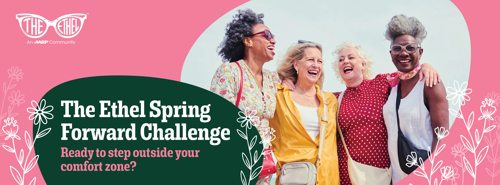 The Ethel Spring Forward Challenge. Ready to step outside your comfort zone? An image of four women side by side smiling together