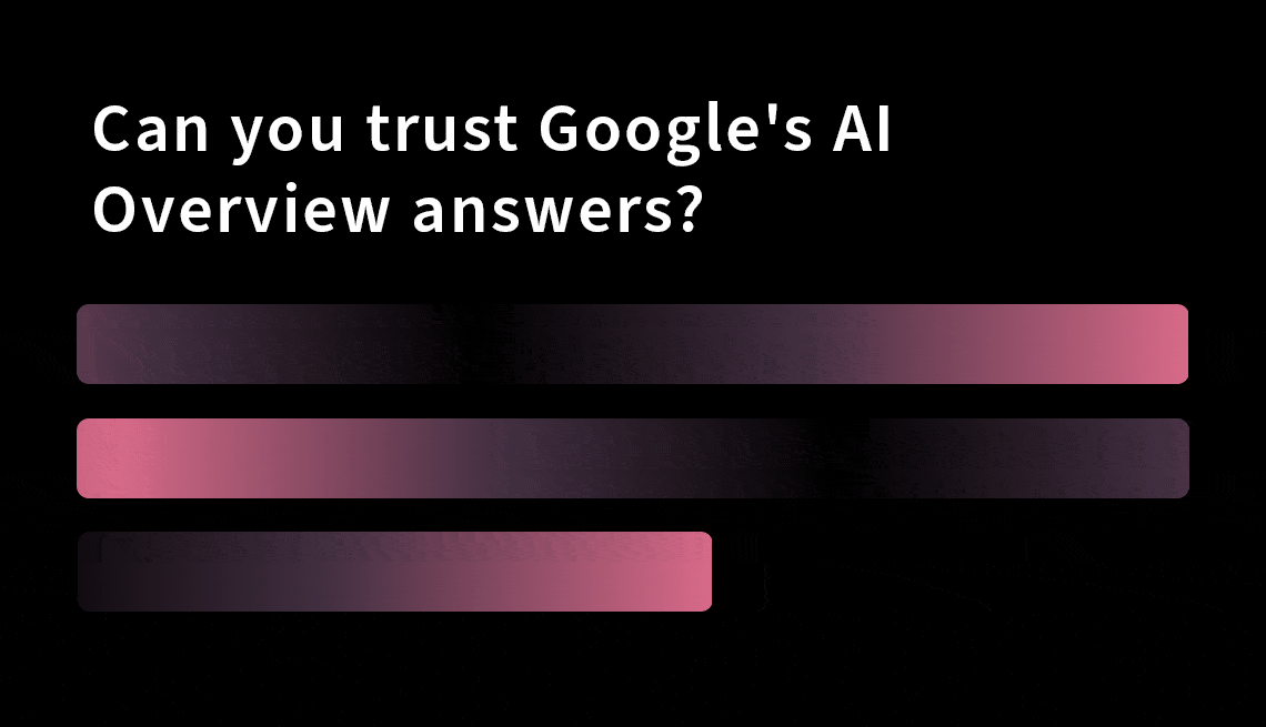 Can I Trust Google’s AI Search Results? three bars fading in and out with the question can i trust google's ai search results